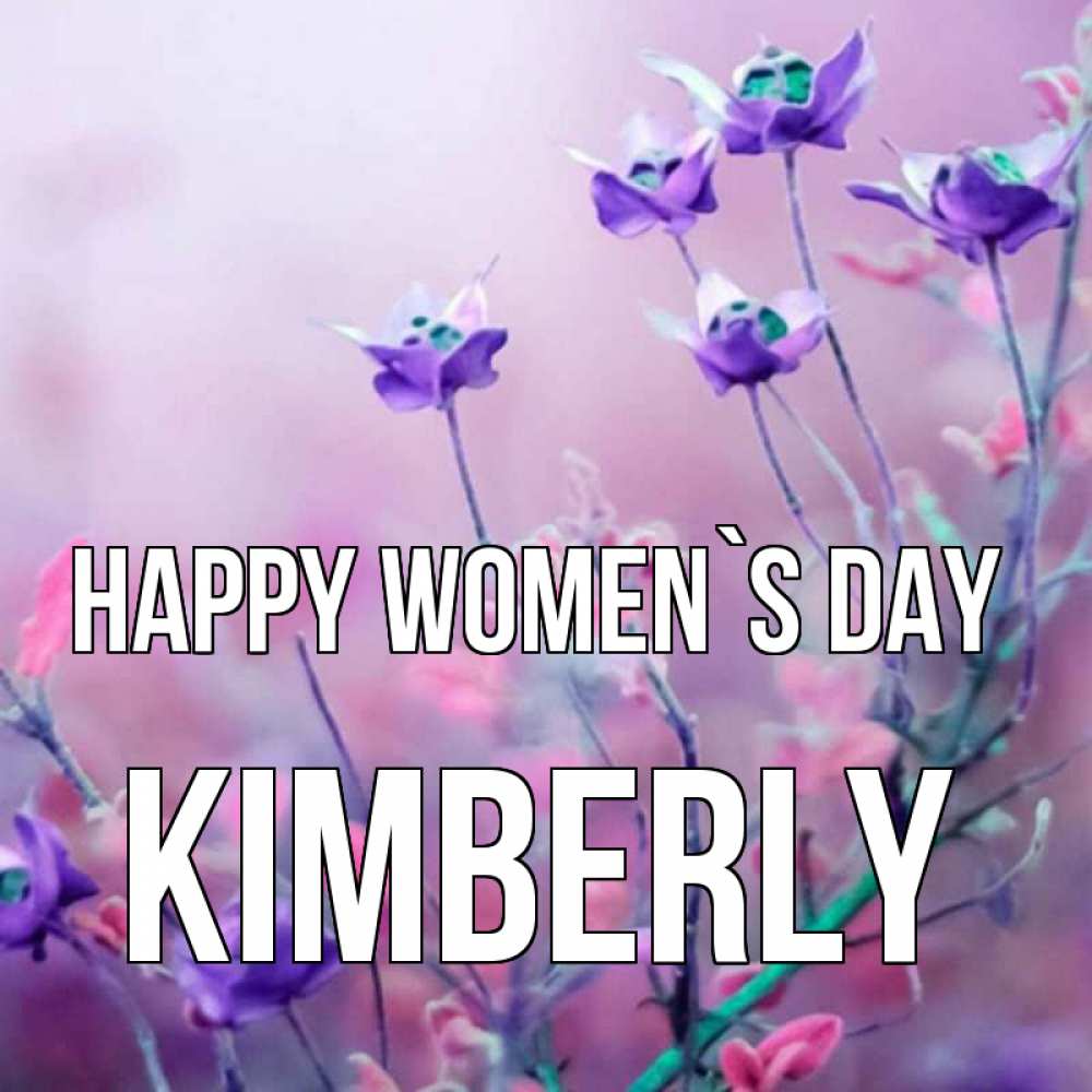 Greetings card с именем, Kimberly happy women`s day международный женский день 2 Greetings with text for free download 